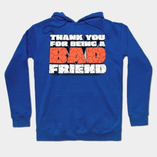 Thank You For Being a Bad Friend - Bobby Lee Bad Friend Fan Quote Design Hoodie